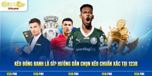 Kèo Đồng Banh Là Gì? Hướng Dẫn Chọn Kèo Chuẩn Xác Tại 123b