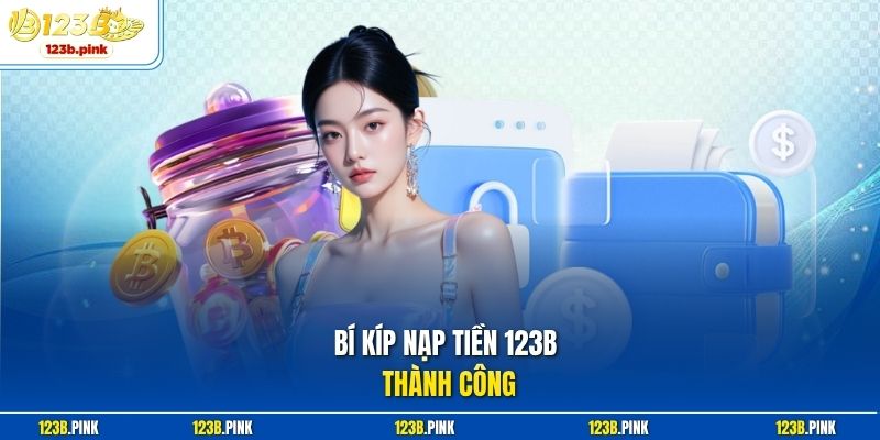 Bí kíp nạp tiền 123b thành công