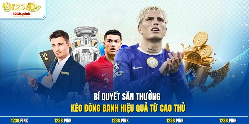 Bí quyết săn thưởng Kèo đồng banh hiệu quả từ cao thủ