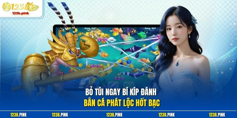 Bỏ túi ngay bí kíp đánh bắn cá phát lộc hốt bạc