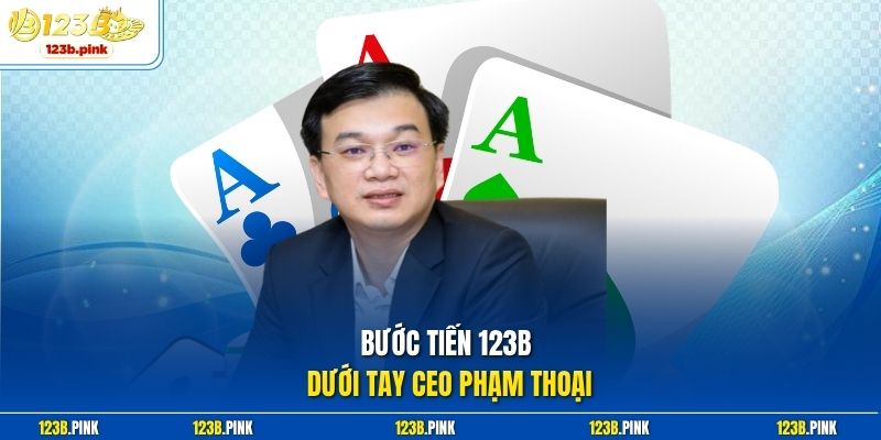 Bước tiến 123b dưới tay CEO Phạm Thoại