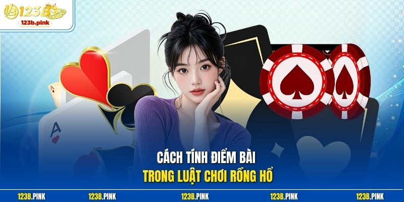 Cách tính điểm bài trong luật chơi Rồng Hổ