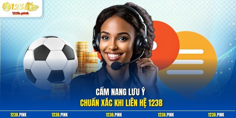 Cẩm nang lưu ý chuẩn xác khi liên hệ 123b 
