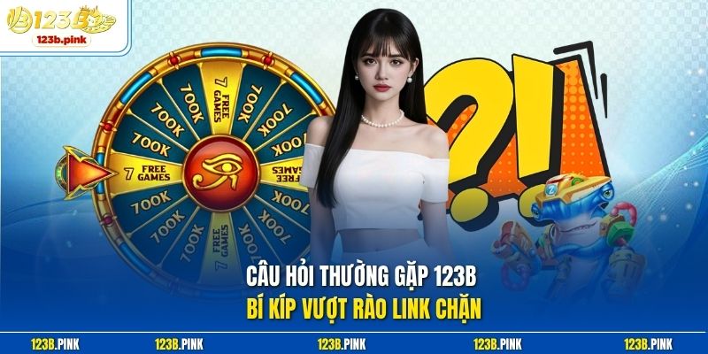 Câu hỏi thường gặp 123b Bí kíp vượt rào link chặn 