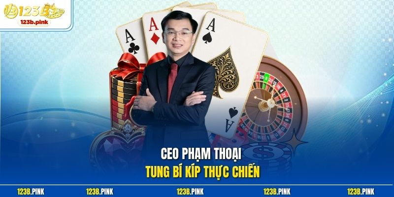 CEO Phạm Thoại tung bí kíp thực chiến