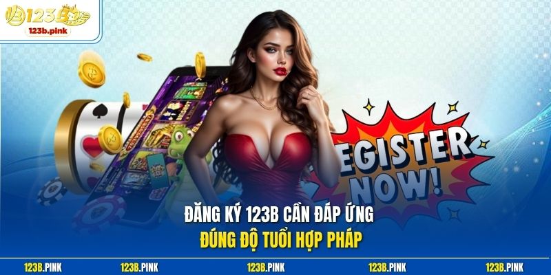 Đăng ký 123b cần đáp ứng đúng độ tuổi hợp pháp