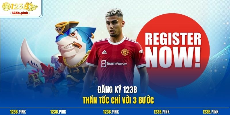 Đăng ký 123b thần tốc chỉ với 3 bước