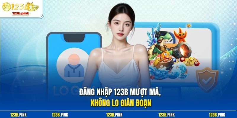 Đăng nhập 123b mượt mà, không lo gián đoạn 