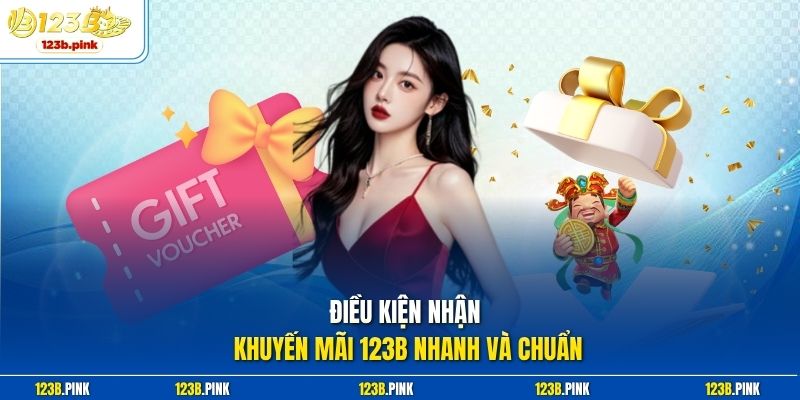 Điều kiện nhận khuyến mãi 123b nhanh và chuẩn