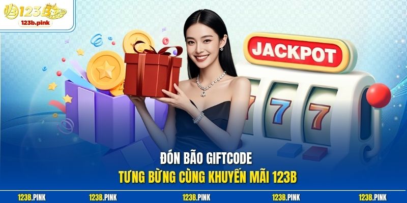 Đón bão giftcode tưng bừng cùng khuyến mãi 123b 