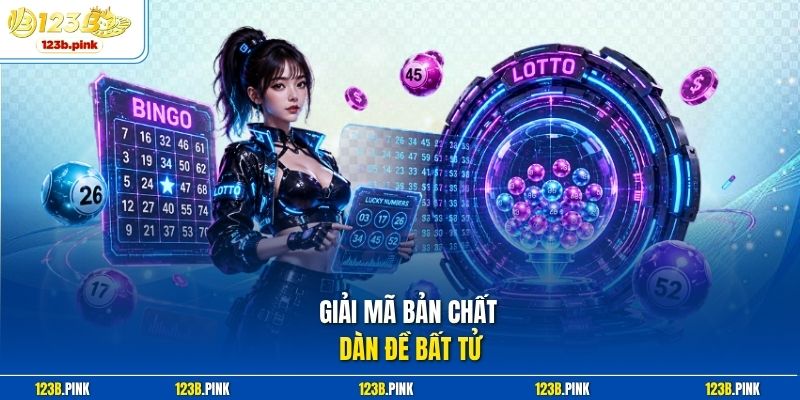 Giải mã bản chất Dàn đề bất tử