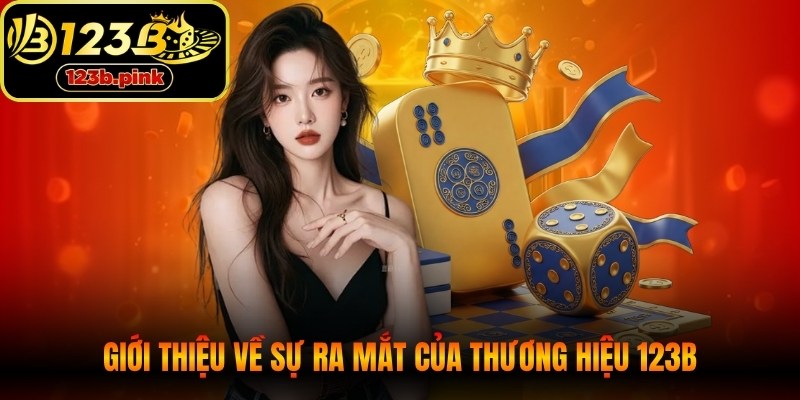Giới thiệu về sự ra mắt của thương hiệu 123B