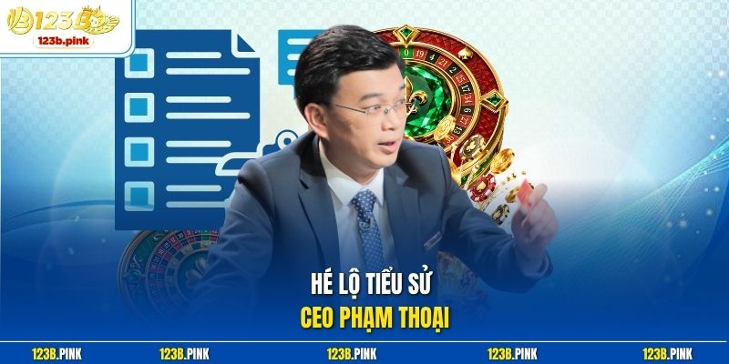 Hé lộ tiểu sử CEO Phạm Thoại