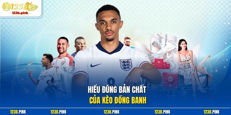 Hiểu đúng bản chất của kèo đồng banh