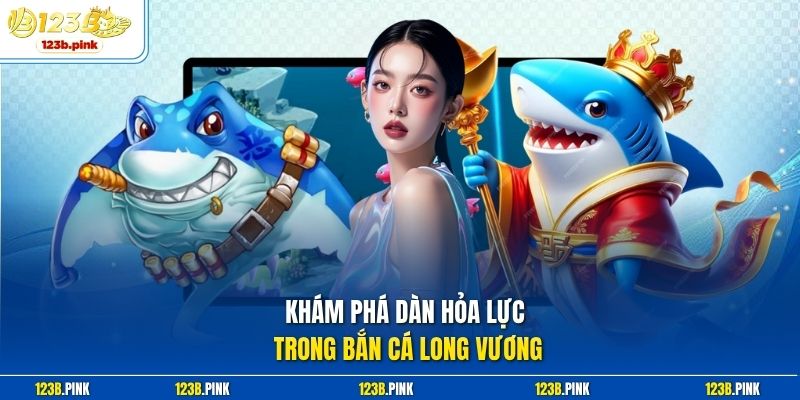 Khám phá dàn hỏa lực trong bắn cá long vương