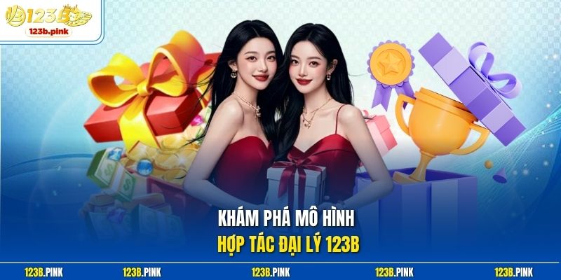 Khám phá mô hình hợp tác đại lý 123b