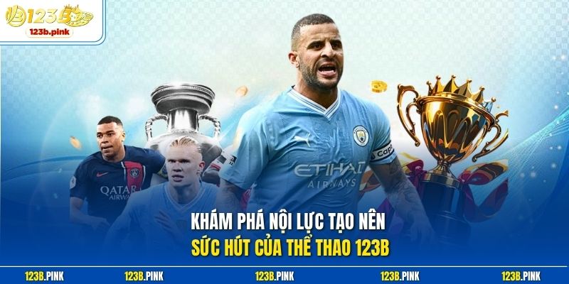 Khám phá nội lực tạo nên sức hút của thể thao 123b