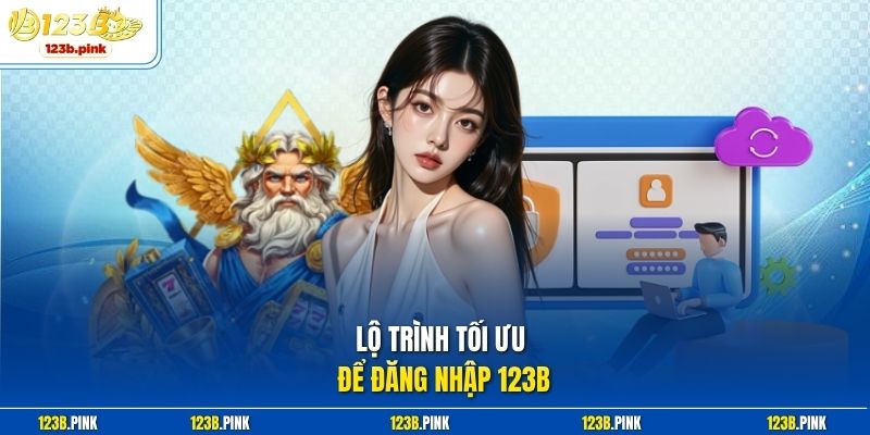 Lộ trình tối ưu để đăng nhập 123b 