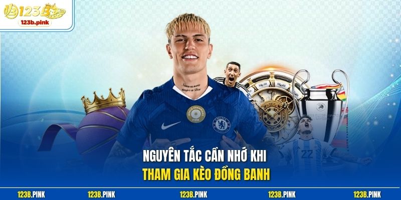 Nguyên tắc cần nhớ khi tham gia Kèo đồng banh