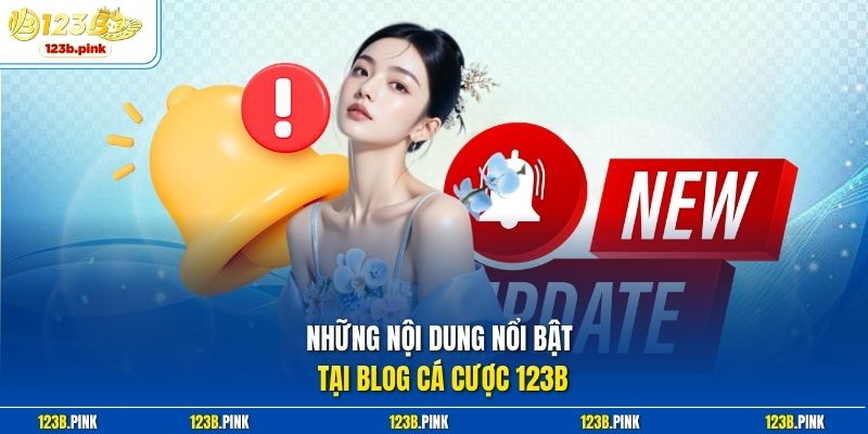 Những nội dung nổi bật tại Blog tin tức 123b