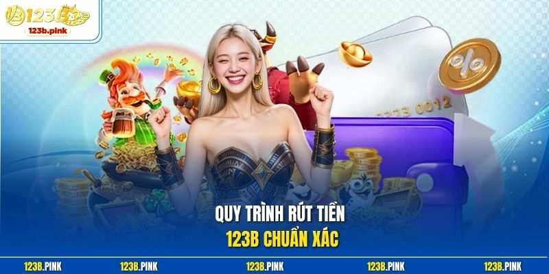 Các bước tiến hành rút tiền 123b an toàn
