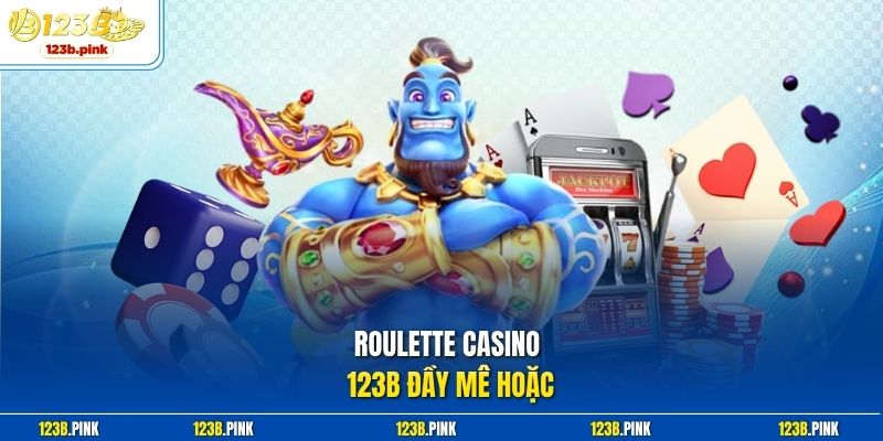 Roulette casino 123b đầy mê hoặc