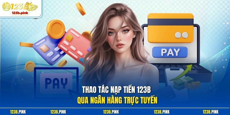 Thao tác nạp tiền 123b qua ngân hàng trực tuyến 
