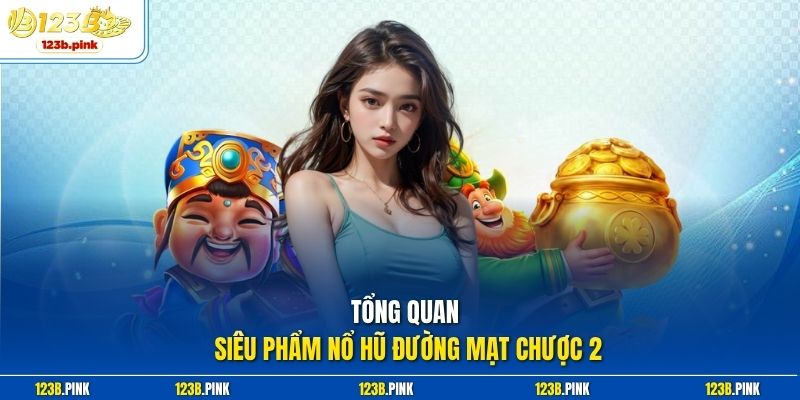 Tổng quan siêu phẩm Nổ hũ đường mạt chược 2